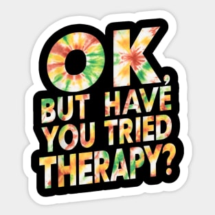 ok but have you tried therapy c6 Sticker